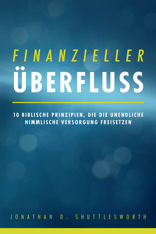 Book cover of Finanzieller Überfluss: 10 biblische Prinzipien, die die unendliche himmlische Versorgung freisetzen