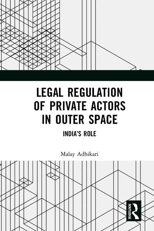 Book cover of Legal Regulation of Private Actors in Outer Space: India’s Role
