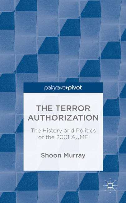 Book cover of The Terror Authorization: The History and Politics of the 2001 AUMF