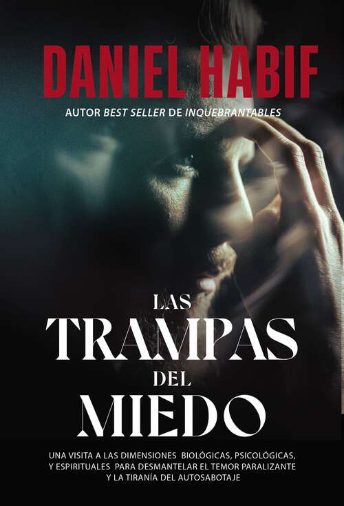 Book cover of Las trampas del miedo: Una visita a las dimensiones biológicas, psicológicas y espirituales para desmantelar el temor paralizante y la tiranía del autosabotaje