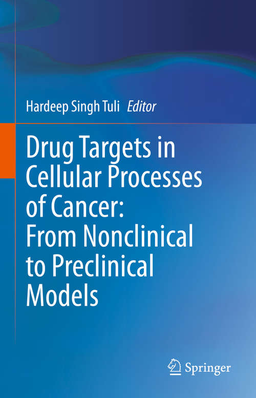 Book cover of Drug Targets in Cellular Processes of Cancer: From Nonclinical to Preclinical Models (1st ed. 2020)