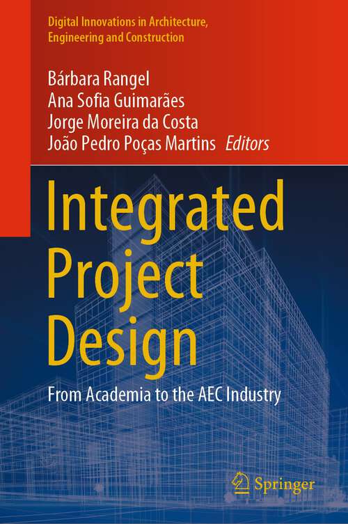 Book cover of Integrated Project Design: From Academia to the AEC Industry (1st ed. 2023) (Digital Innovations in Architecture, Engineering and Construction)