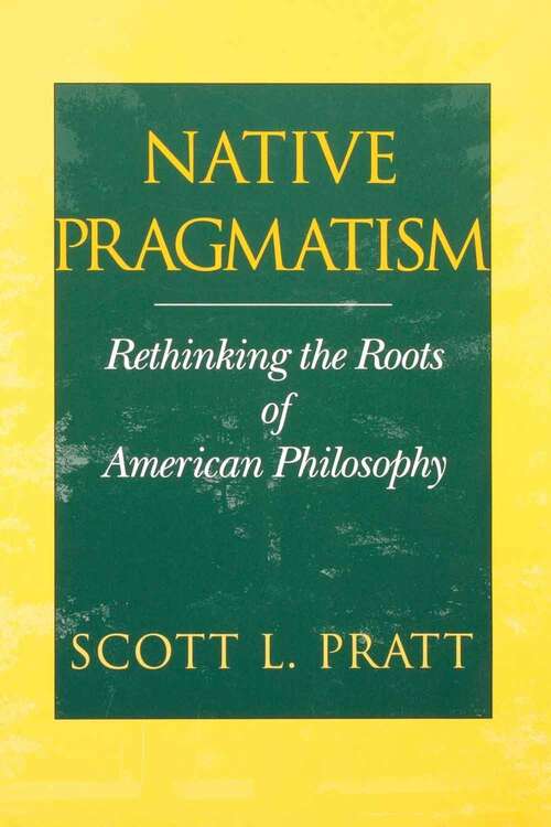 Book cover of Native Pragmatism: Rethinking The Roots Of American Philosophy