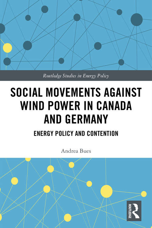 Book cover of Social Movements against Wind Power in Canada and Germany: Energy Policy and Contention (Routledge Studies in Energy Policy)