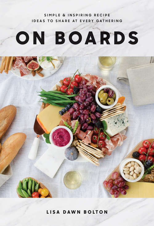 Book cover of On Boards: Simple & Inspiring Recipe Ideas to Share at Every Gathering