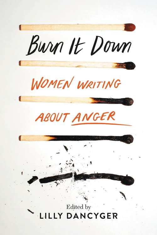 Book cover of Burn It Down: Women Writing about Anger