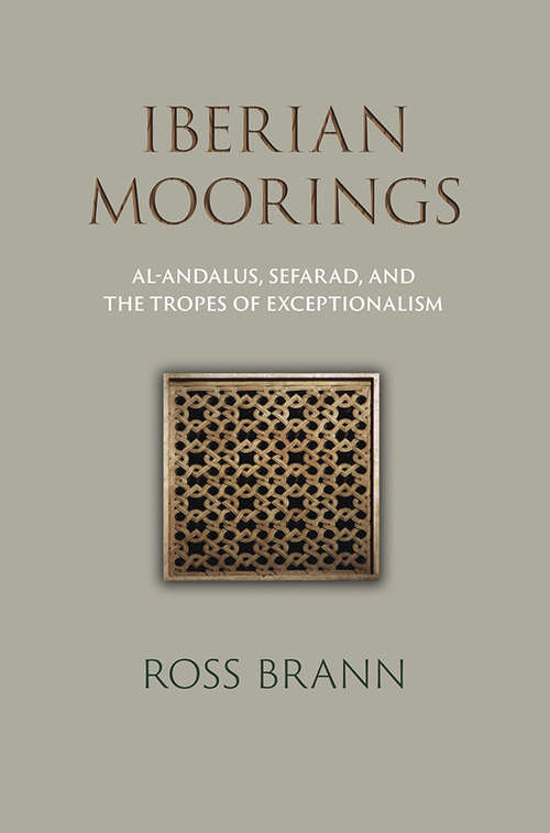 Book cover of Iberian Moorings: Al-Andalus, Sefarad, and the Tropes of Exceptionalism (The Middle Ages Series)