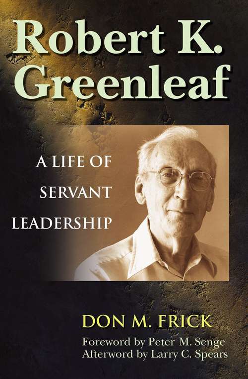 Book cover of Robert K. Greenleaf: A Life of Servant Leadership