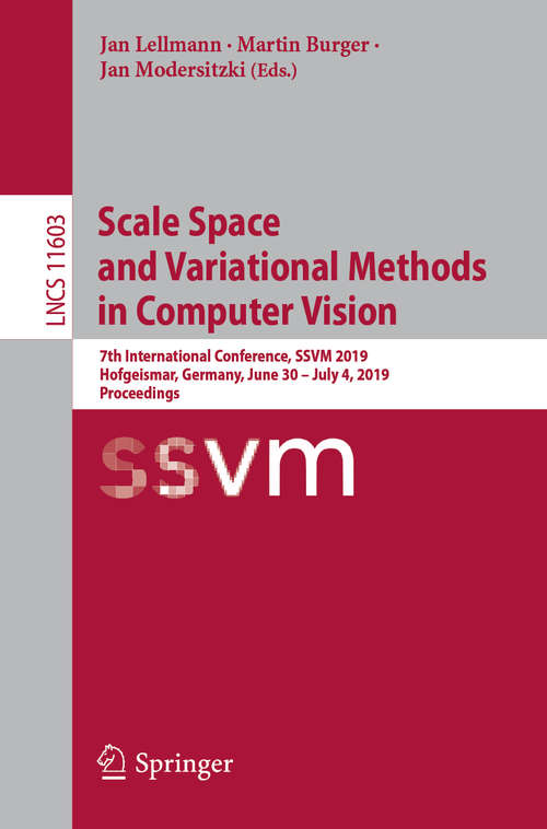 Book cover of Scale Space and Variational Methods in Computer Vision: 7th International Conference, SSVM 2019, Hofgeismar, Germany, June 30 – July 4, 2019, Proceedings (1st ed. 2019) (Lecture Notes in Computer Science #11603)