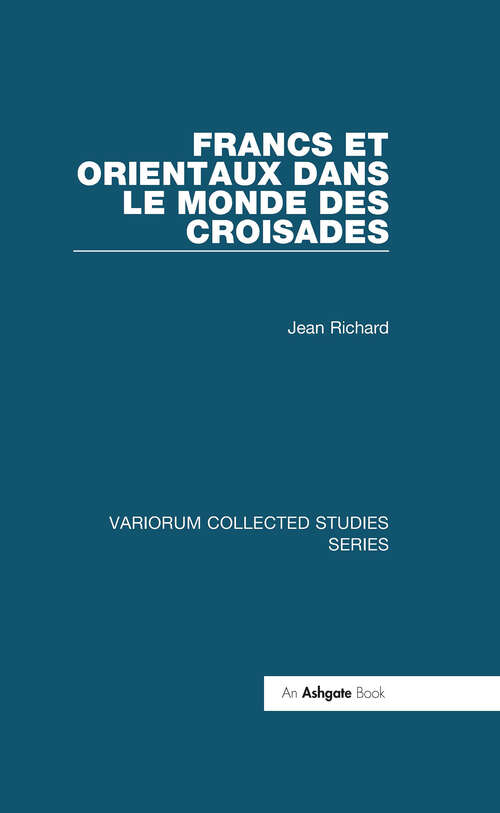 Book cover of Francs et Orientaux dans le monde des croisades (Variorum Collected Studies)