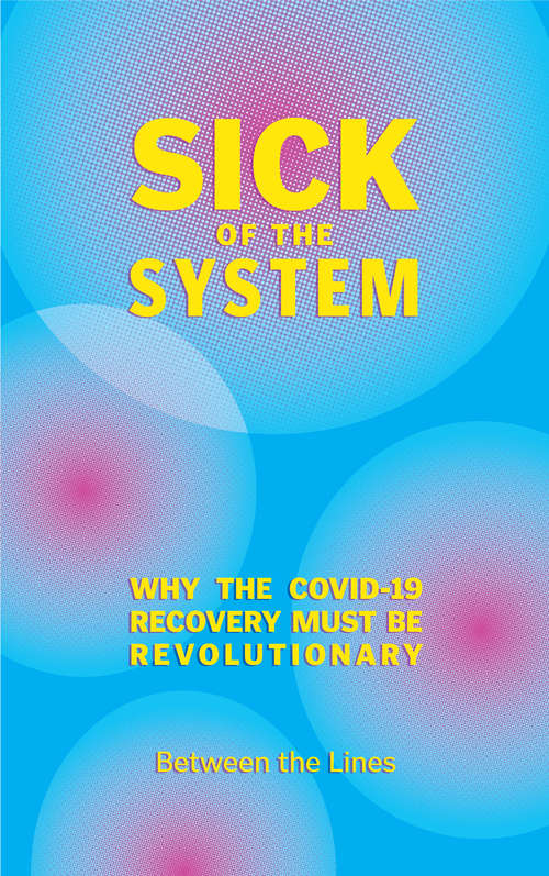 Book cover of Sick of the System: Why the COVID-19 Recovery Must Be Revolutionary