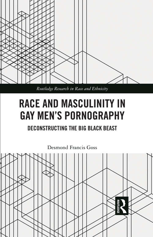 Book cover of Race and Masculinity in Gay Men’s Pornography: Deconstructing the Big Black Beast (1) (Routledge Research in Race and Ethnicity)