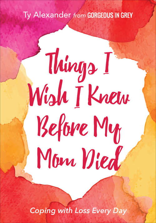 Book cover of Things I Wish I Knew Before My Mom Died: Coping with Loss Every Day