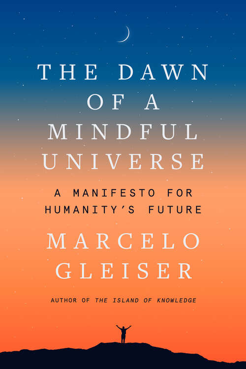 Book cover of The Dawn of a Mindful Universe: A Manifesto for Humanity's Future