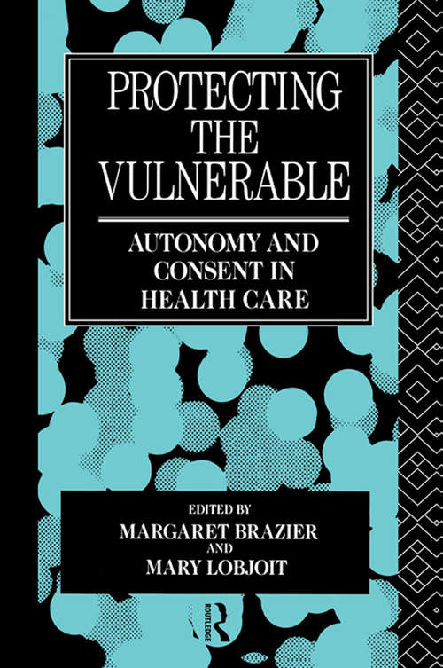 Book cover of Protecting the Vulnerable: Autonomy and Consent in Health Care (Social Ethics and Policy)