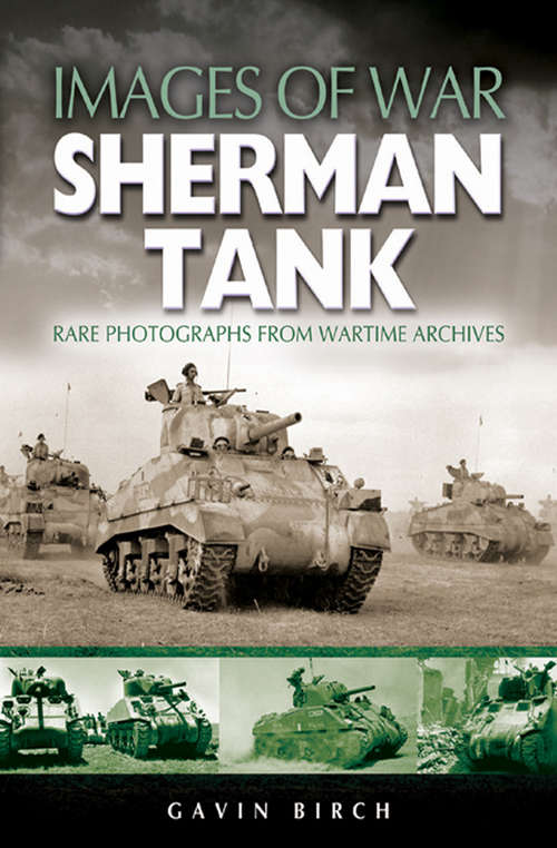 Book cover of Sherman Tank: Rare Photographs From Wartime Archives (Images Of War Bks.)