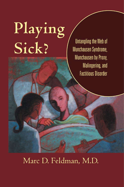 Book cover of Playing Sick?: Untangling the Web of Munchausen Syndrome, Munchausen by Proxy, Malingering, and Factitious Disorder