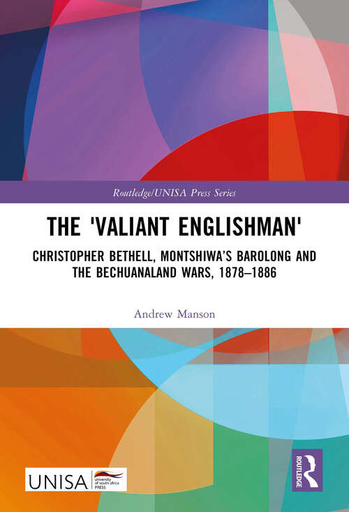 Book cover of The 'Valiant Englishman': Christopher Bethell, Montshiwa’s Barolong and the Bechuanaland Wars, 1878–1886 (Routledge/UNISA Press Series)