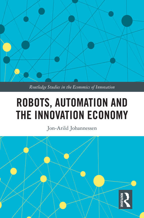 Book cover of Robots, Automation and the Innovation Economy (Routledge Studies in the Economics of Innovation)