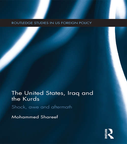 Book cover of The United States, Iraq and the Kurds: Shock, Awe and Aftermath (Routledge Studies in US Foreign Policy)