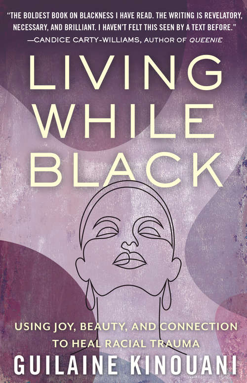 Book cover of Living While Black: Using Joy, Beauty, and Connection to Heal Racial Trauma