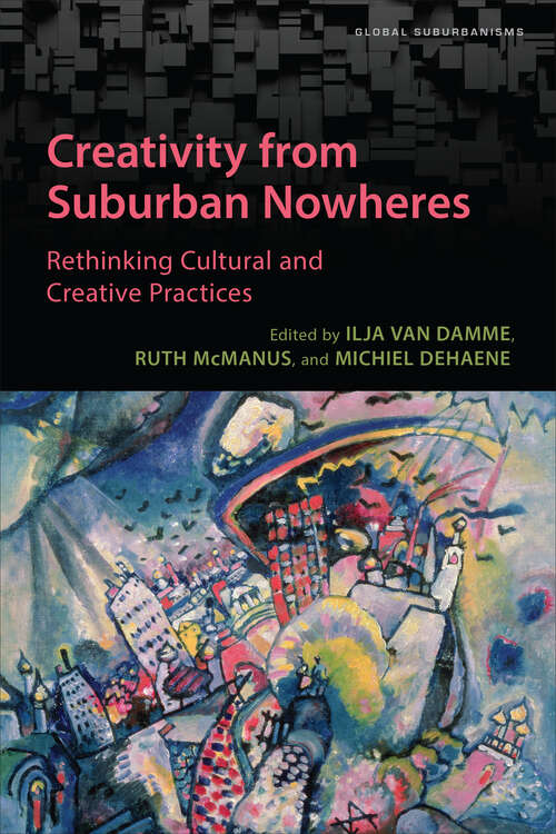Book cover of Creativity from Suburban Nowheres: Rethinking Cultural and Creative Practices (Global Suburbanisms)