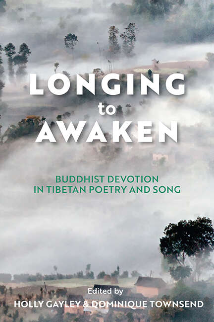 Book cover of Longing to Awaken: Buddhist Devotion in Tibetan Poetry and Song (Traditions and Transformations in Tibetan Buddhism)