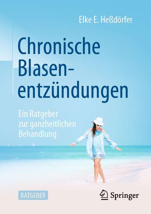 Book cover of Chronische Blasenentzündungen: Ein Ratgeber zur ganzheitlichen Behandlung (1. Aufl. 2023)