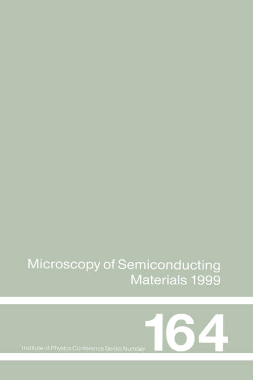 Book cover of Microscopy of Semiconducting Materials: 1999 Proceedings of the Institute of Physics Conference held 22-25 March 1999, University of Oxford, UK (1) (Institute of Physics Conference Series)