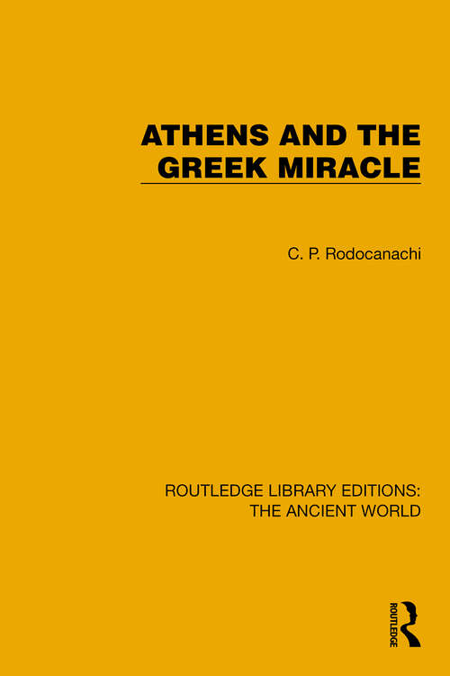 Book cover of Athens and the Greek Miracle (Routledge Library Editions: The Ancient World)