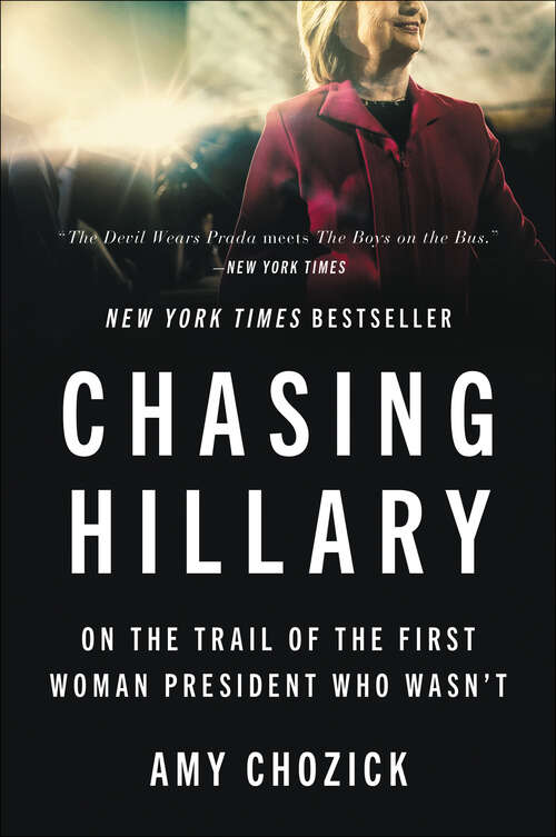 Book cover of Chasing Hillary: On the Trail of the First Woman President Who Wasn't