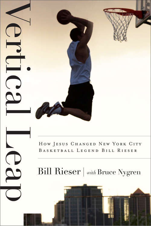 Book cover of Vertical Leap: How Jesus found New York City Basketball Legend Bill Rieser (New Edition)