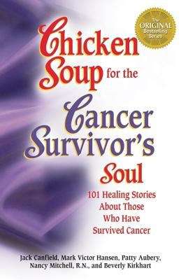 Book cover of Chicken Soup for the Cancer Survivor's Soul: 101 Stories of Courage and  Inspiration from Those Who Have  Survived Cancer