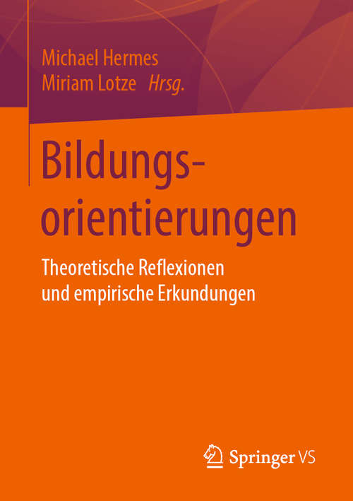 Book cover of Bildungsorientierungen: Theoretische Reflexionen und empirische Erkundungen (1. Aufl. 2020)