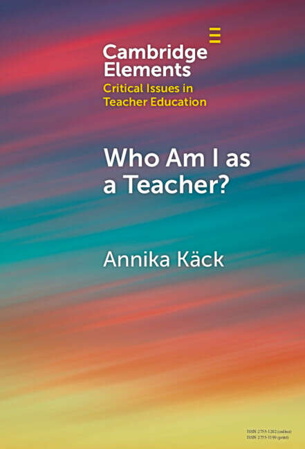 Book cover of Who Am I as a Teacher?: Migrant Teachers' Redefined Professional Identity (Elements in Critical Issues in Teacher Education)