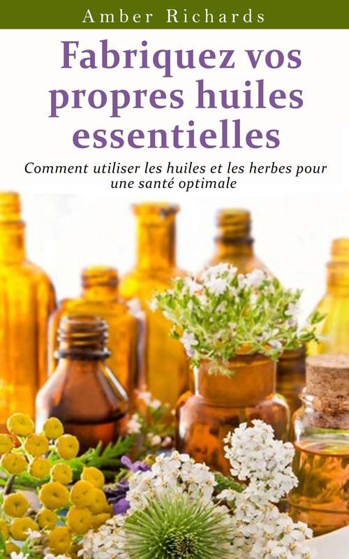 Book cover of Fabriquez vos propres huiles essentielles