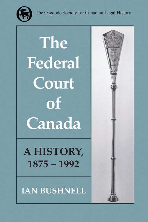 Book cover of The Federal Court of Canada: A History, 1875-1992 (The Royal Society of Canada Special Publications)