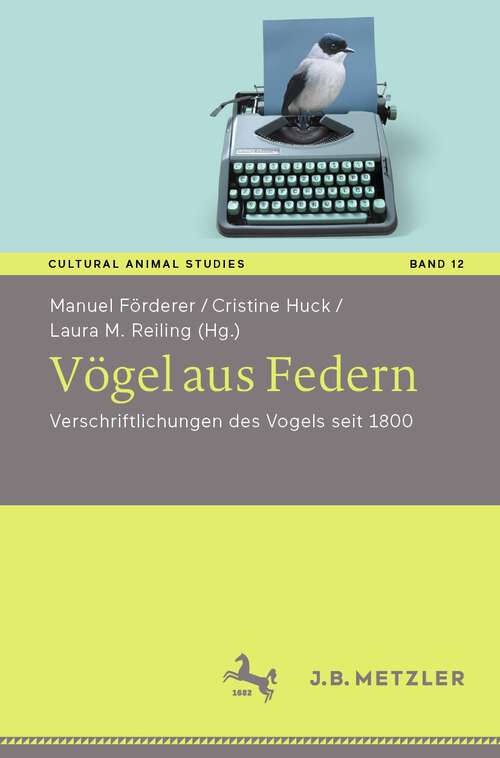 Book cover of Vögel aus Federn: Verschriftlichungen des Vogels seit 1800 (1. Aufl. 2022) (Cultural Animal Studies #12)