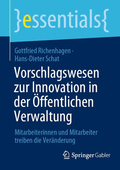 Book cover of Vorschlagswesen zur Innovation in der Öffentlichen Verwaltung: Mitarbeiterinnen und Mitarbeiter treiben die Veränderung (1. Aufl. 2022) (essentials)