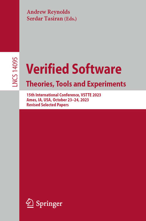 Book cover of Verified Software. Theories, Tools and Experiments: 15th International Conference, VSTTE 2023, Ames, IA, USA, October 23–24, 2023, Revised Selected Papers (2024) (Lecture Notes in Computer Science #14095)