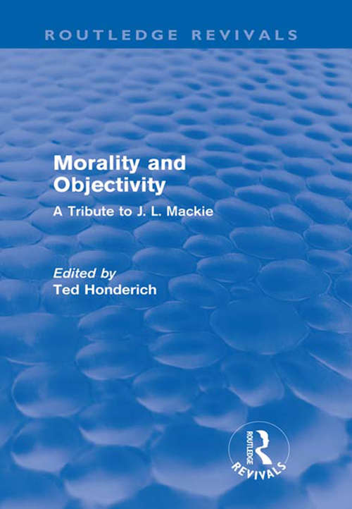 Book cover of Morality and Objectivity: A Tribute to J. L. Mackie (Routledge Revivals)