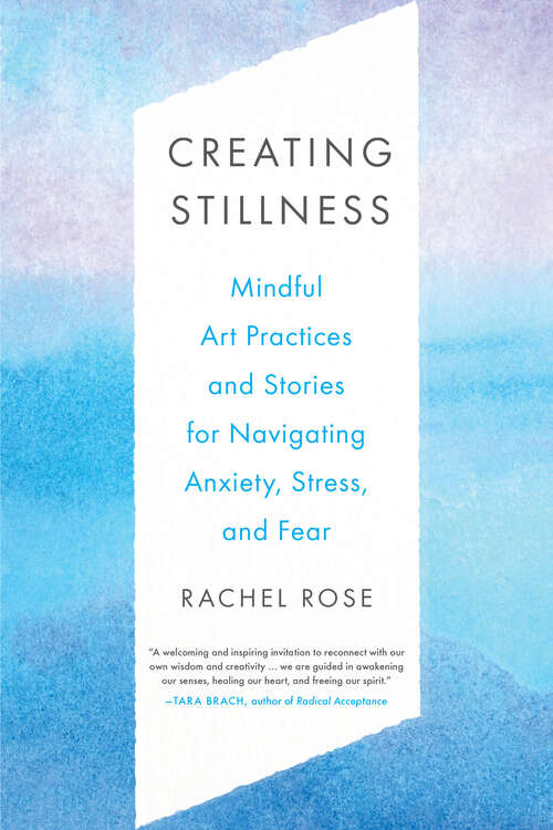 Book cover of Creating Stillness: Mindful Art Practices and Stories for Navigating Anxiety, Stress, and Fear