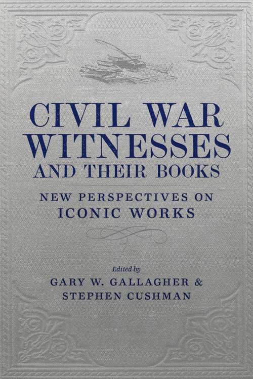 Book cover of Civil War Witnesses and Their Books: New Perspectives on Iconic Works (Conflicting Worlds: New Dimensions of the American Civil War)