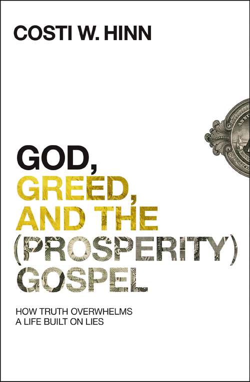 Book cover of God, Greed, and the (Prosperity) Gospel: How Truth Overwhelms a Life Built on Lies