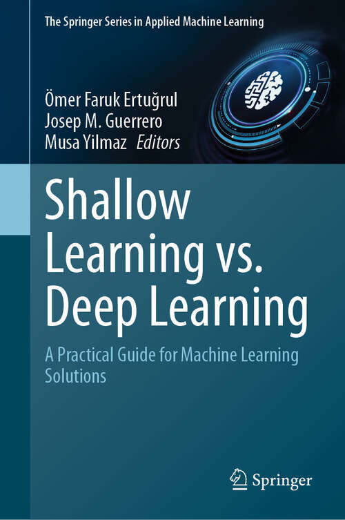 Book cover of Shallow Learning vs. Deep Learning: A Practical Guide for Machine Learning Solutions (The Springer Series in Applied Machine Learning)