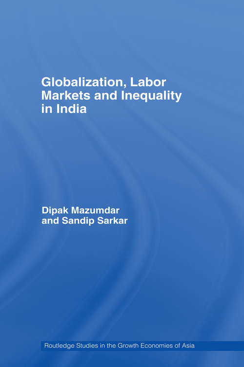 Book cover of Globalization, Labour Markets and Inequality in India (Routledge Studies In The Growth Economies Of Asia Ser.)