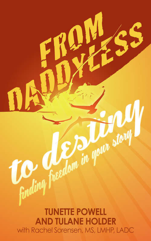 Book cover of From Daddyless to Destiny: Finding Freedom in Your Story