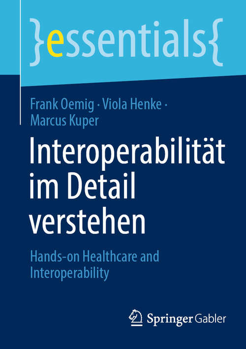 Book cover of Interoperabilität im Detail verstehen: Hands-on Healthcare & Interoperability (2024) (essentials)