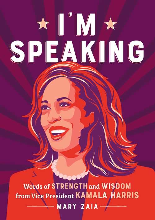 Book cover of I'm Speaking: Words of Strength and Wisdom from Vice President Kamala Harris