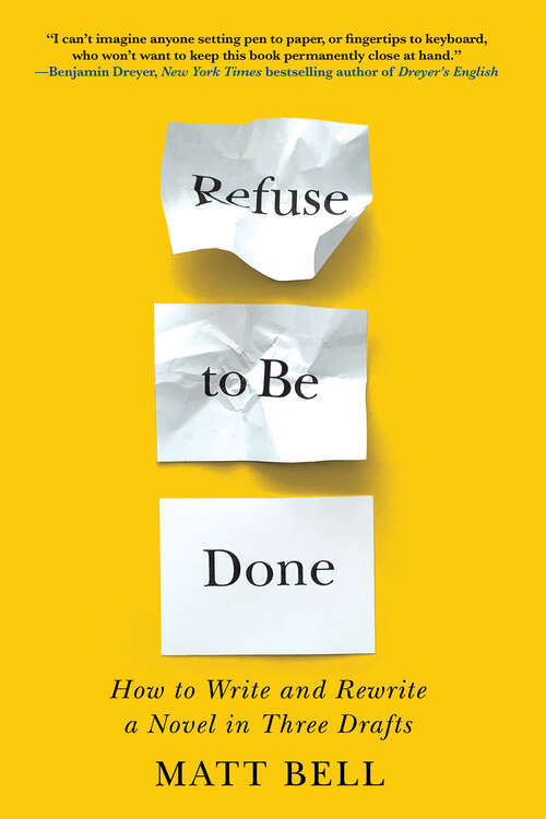 Book cover of Refuse to Be Done: How to Write and Rewrite a Novel in Three Drafts